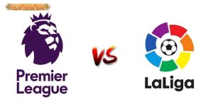 Premier League vs La Liga giải nào hay hơn – So sánh tính cạnh tranh và tài chính