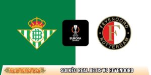Soi kèo Real Betis vs Feyenoord, 3h ngày 30/01 – Europa League